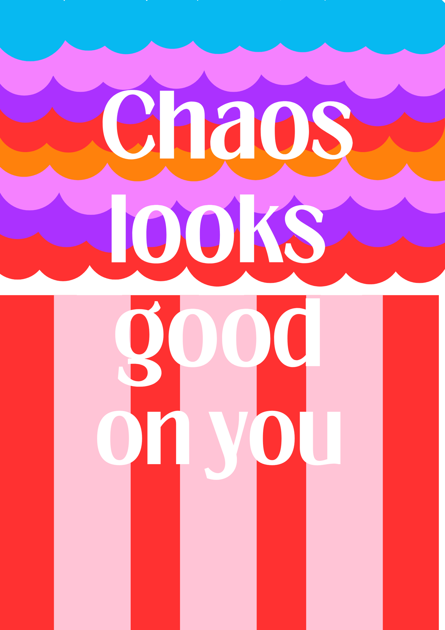 "Chaos Looks Good On You" - Bold Colourful Art Print