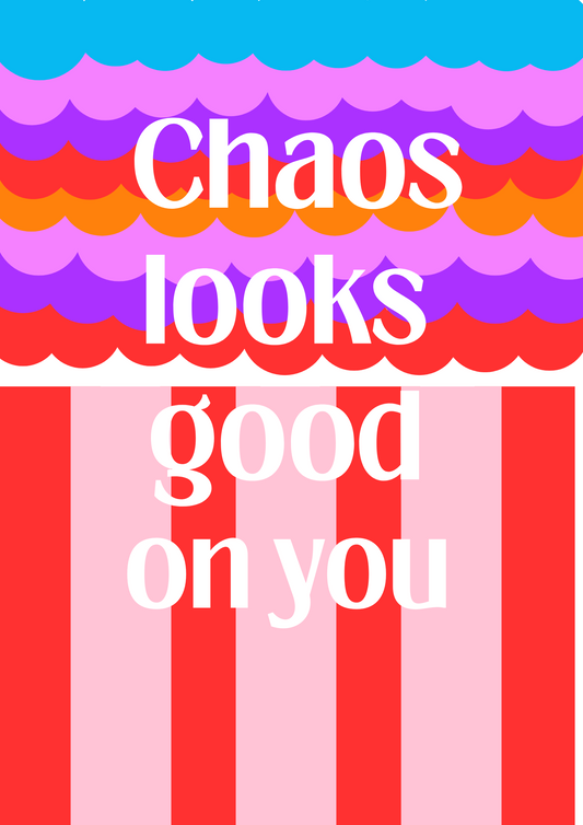 "Chaos Looks Good On You" - Bold Colourful Art Print