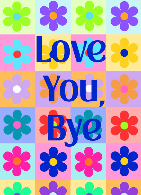 “Love You, Bye” - Bold Art Print