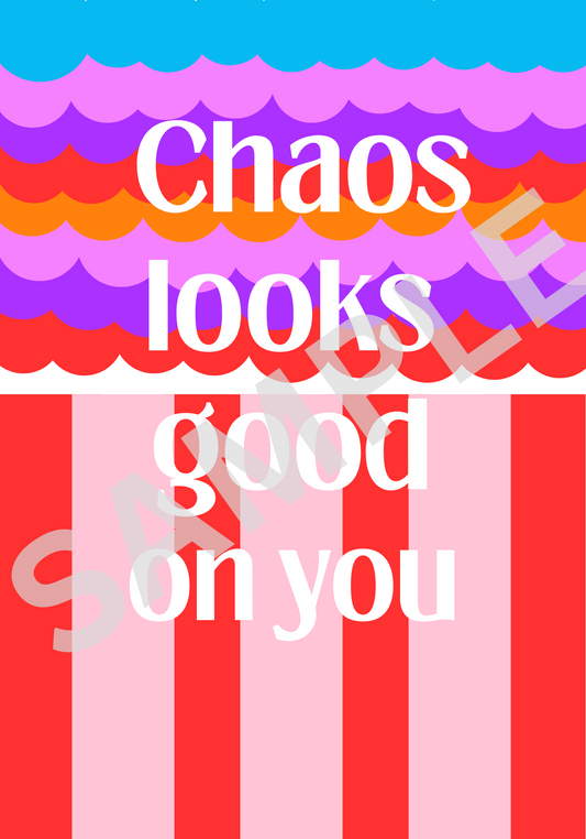 "Chaos Looks Good On You" - Bold Colourful Art Print