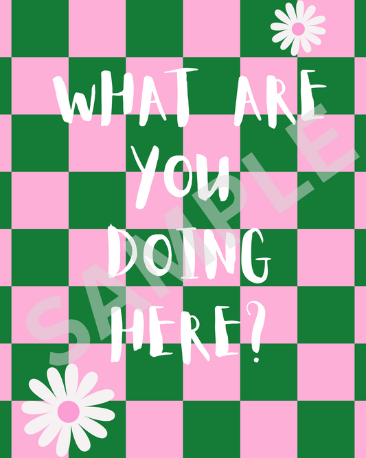 " What are you doing here? " - Bold Art Print